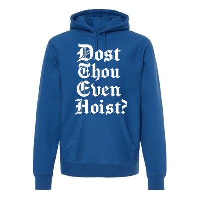 Dost Thou Even Hoist Bro Do You Even Lift Gym Workout Gift Premium Hoodie