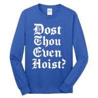 Dost Thou Even Hoist Bro Do You Even Lift Gym Workout Gift Tall Long Sleeve T-Shirt