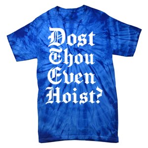 Dost Thou Even Hoist Bro Do You Even Lift Gym Workout Gift Tie-Dye T-Shirt