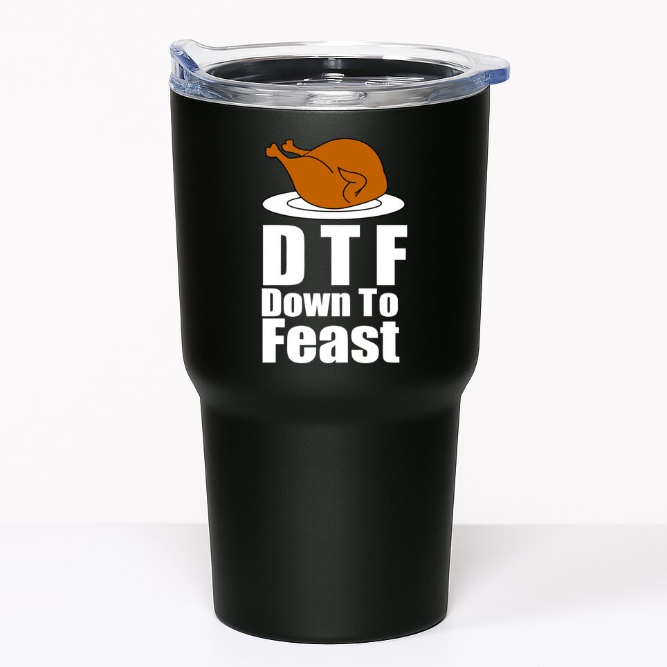 DTF Down To Feast Funny Thanksgiving Tumbler