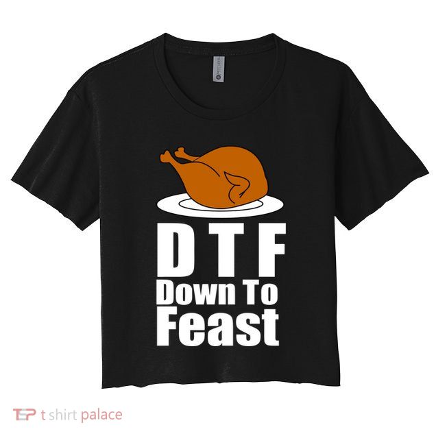 DTF Down To Feast Funny Thanksgiving Crop Top