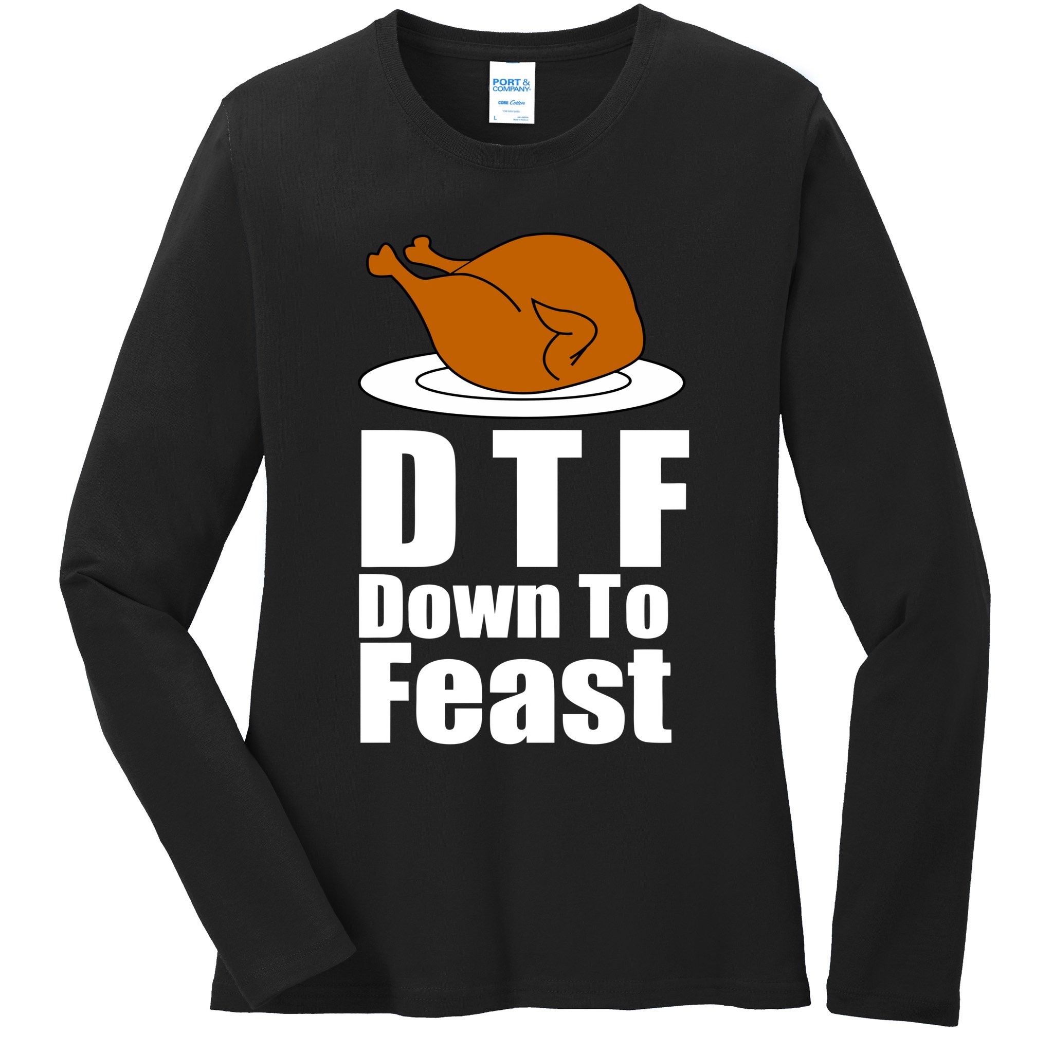 DTF Down To Feast Funny Thanksgiving Ladies Long Sleeve Shirt