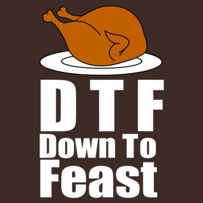 DTF Down To Feast Funny Thanksgiving T-Shirt