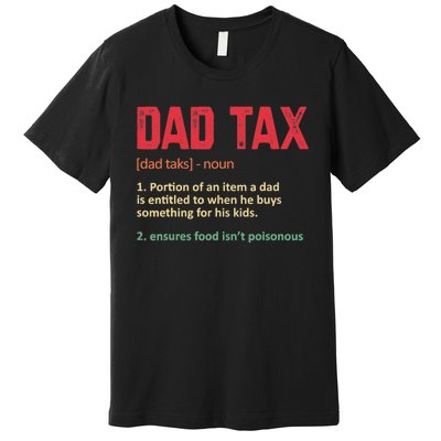 Dad Tax Funny Dad Tax Definition Father's Day Premium T-Shirt