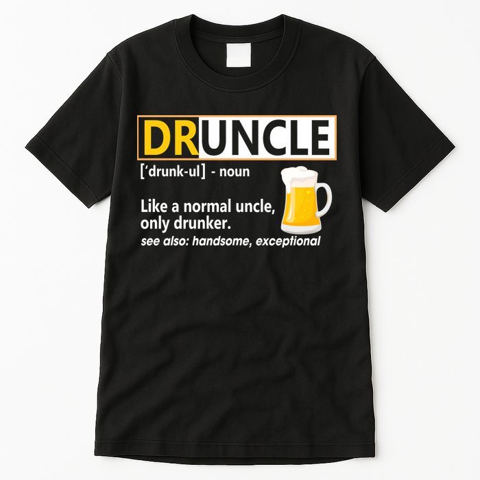 Druncle Tee For The Best Uncle Druncle Definition Tall T-Shirt