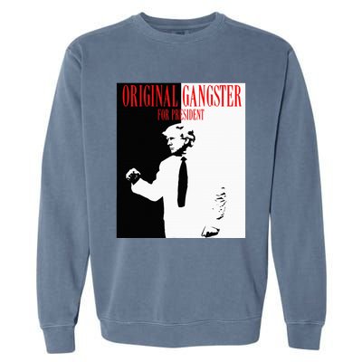 Donald Trump For President 2024 Original Gangster Garment-Dyed Sweatshirt