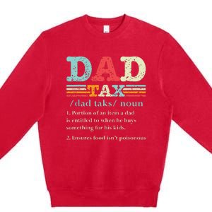 Dad Tax Funny Dad Tax Definition Fathers Day Premium Crewneck Sweatshirt