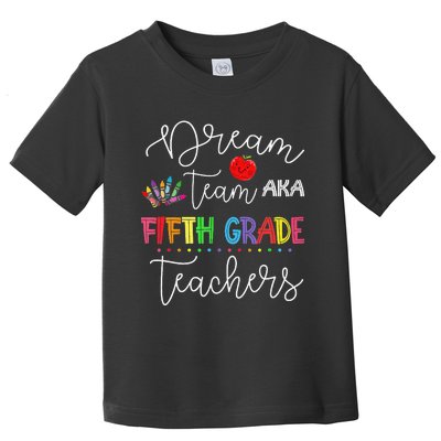 Dream team Fifth Grade Quote Funny Teachers Back to School Toddler T-Shirt