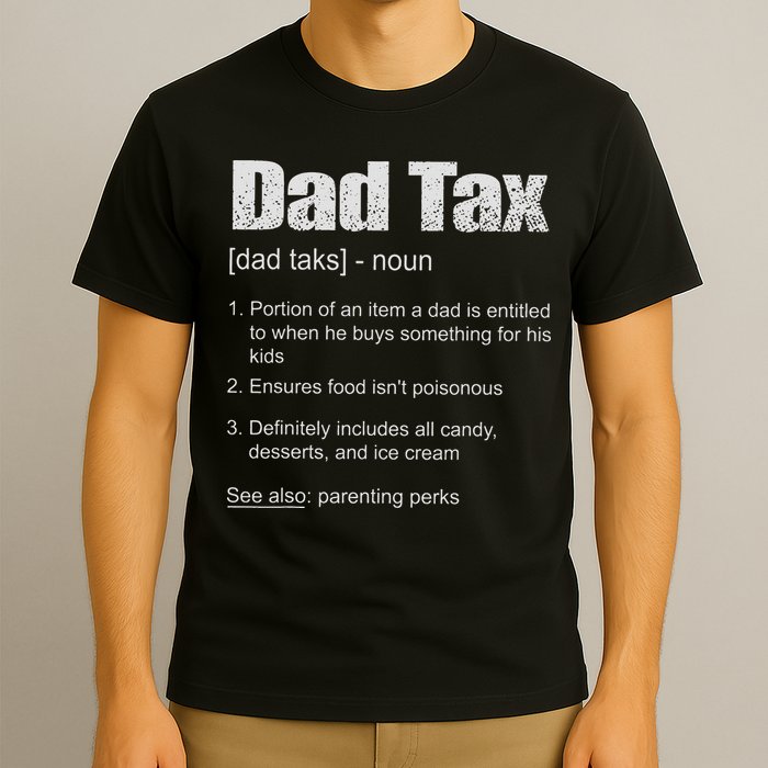 Dad Tax Funny Dad Tax Definition Father's Day T-Shirt