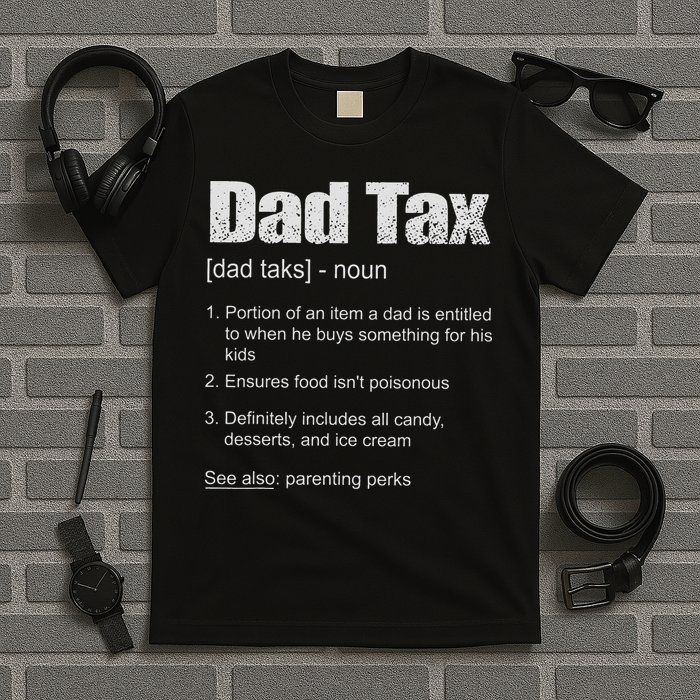 Dad Tax Funny Dad Tax Definition Father's Day T-Shirt