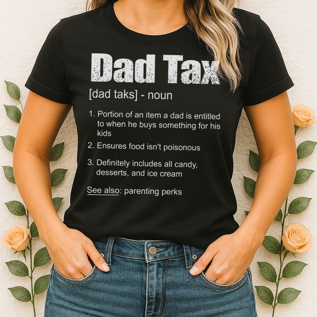 Dad Tax Funny Dad Tax Definition Father's Day Womens T-Shirt