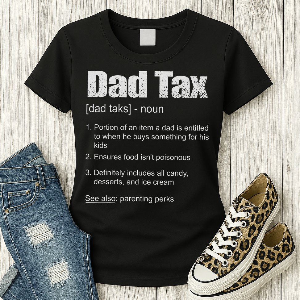 Dad Tax Funny Dad Tax Definition Father's Day Womens T-Shirt