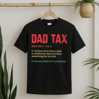 Dad Tax Funny Dad Tax Definition Father's day T-Shirt