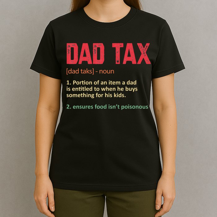 Dad Tax Funny Dad Tax Definition Father's day T-Shirt