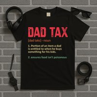 Dad Tax Funny Dad Tax Definition Father's day T-Shirt