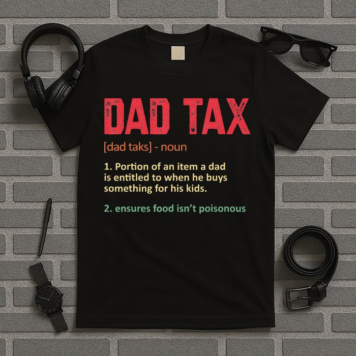 Dad Tax Funny Dad Tax Definition Father's day T-Shirt