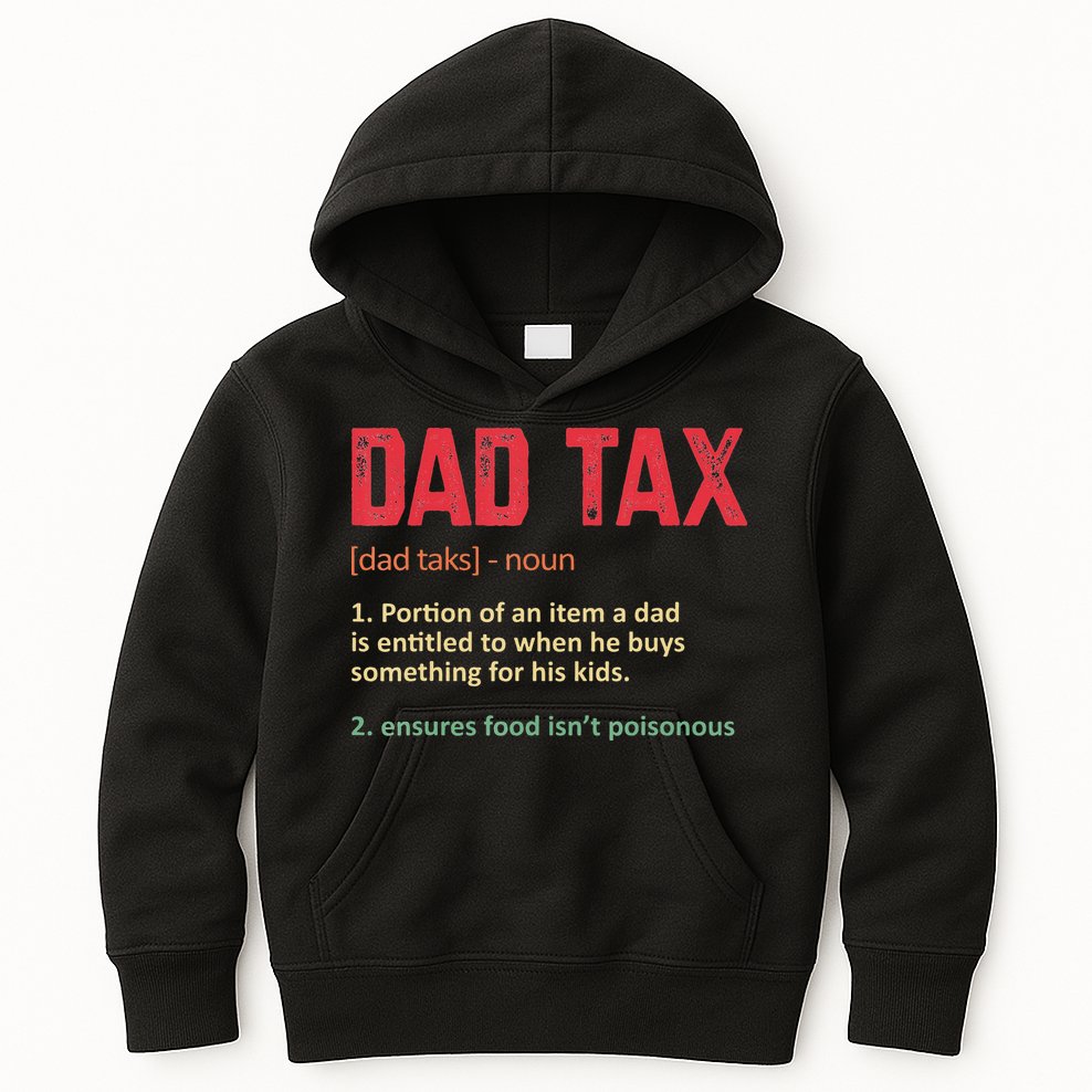 Dad Tax Funny Dad Tax Definition Father's day Kids Hoodie