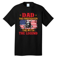 Dad The Firefighter The Myth The Legend Fathers Day Gifts Tall T-Shirt