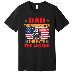 Dad The Firefighter The Myth The Legend Fathers Day Gifts Premium T-Shirt