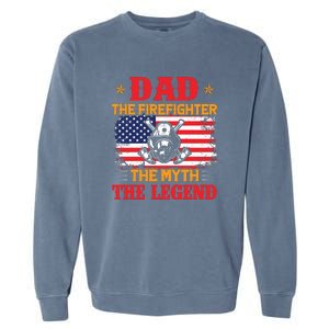 Dad The Firefighter The Myth The Legend Fathers Day Gifts Garment-Dyed Sweatshirt