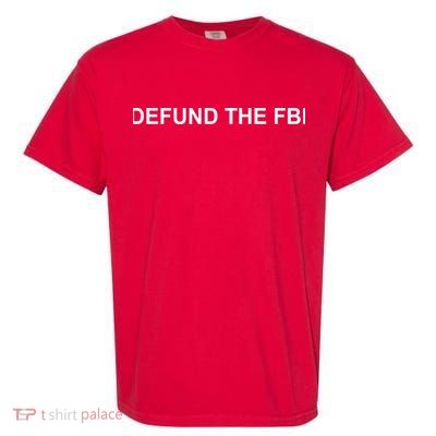Defund The FBI Garment-Dyed Heavyweight T-Shirt