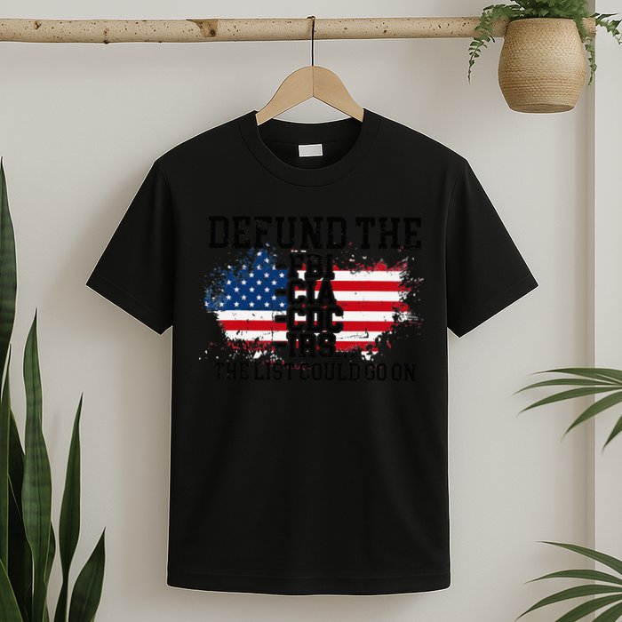 DEFUND THE FBI CIA CDC IRS... The List Could Go On T-Shirt