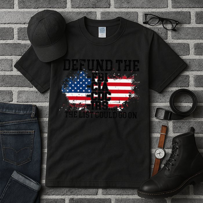 DEFUND THE FBI CIA CDC IRS... The List Could Go On Tall T-Shirt