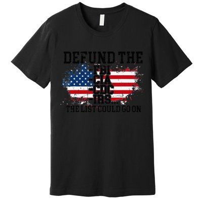 DEFUND THE FBI CIA CDC IRS... The List Could Go On Premium T-Shirt