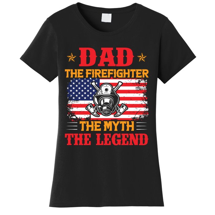 Dad The Firefighter The Myth The Legend Women's T-Shirt