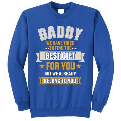 Daddy Tried Find Best Belong To You FatherS Day From Gift Sweatshirt