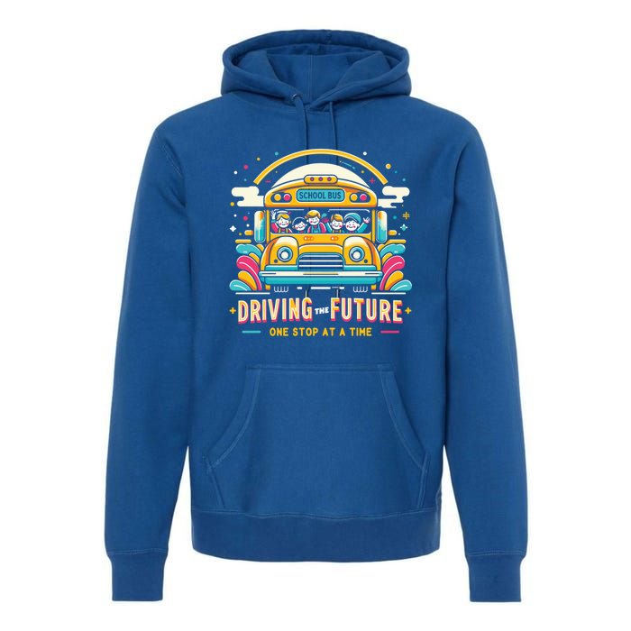 Driving The Future One Stop At A Time School Bus Driver Gift Premium Hoodie