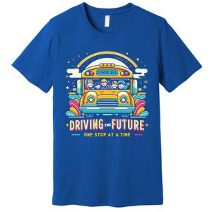 Driving The Future One Stop At A Time School Bus Driver Gift Premium T-Shirt