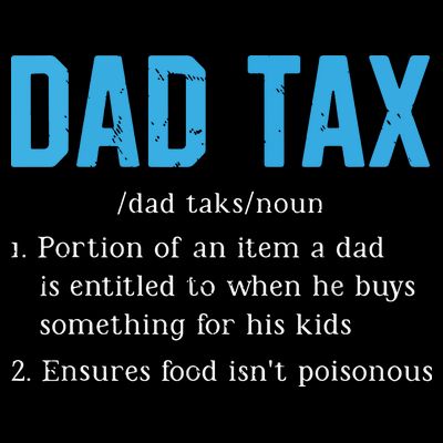 Dad Tax Funny Dad Tax Definition Fathers Day T-Shirt