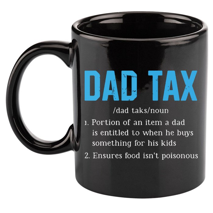 Dad Tax Funny Dad Tax Definition Fathers Day 11oz C Handle Ceramic Mug