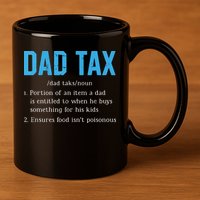 Dad Tax Funny Dad Tax Definition Fathers Day 11oz C Handle Ceramic Mug