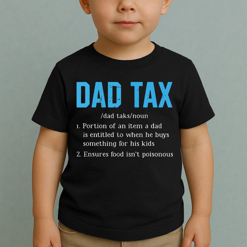 Dad Tax Funny Dad Tax Definition Fathers Day Toddler T-Shirt