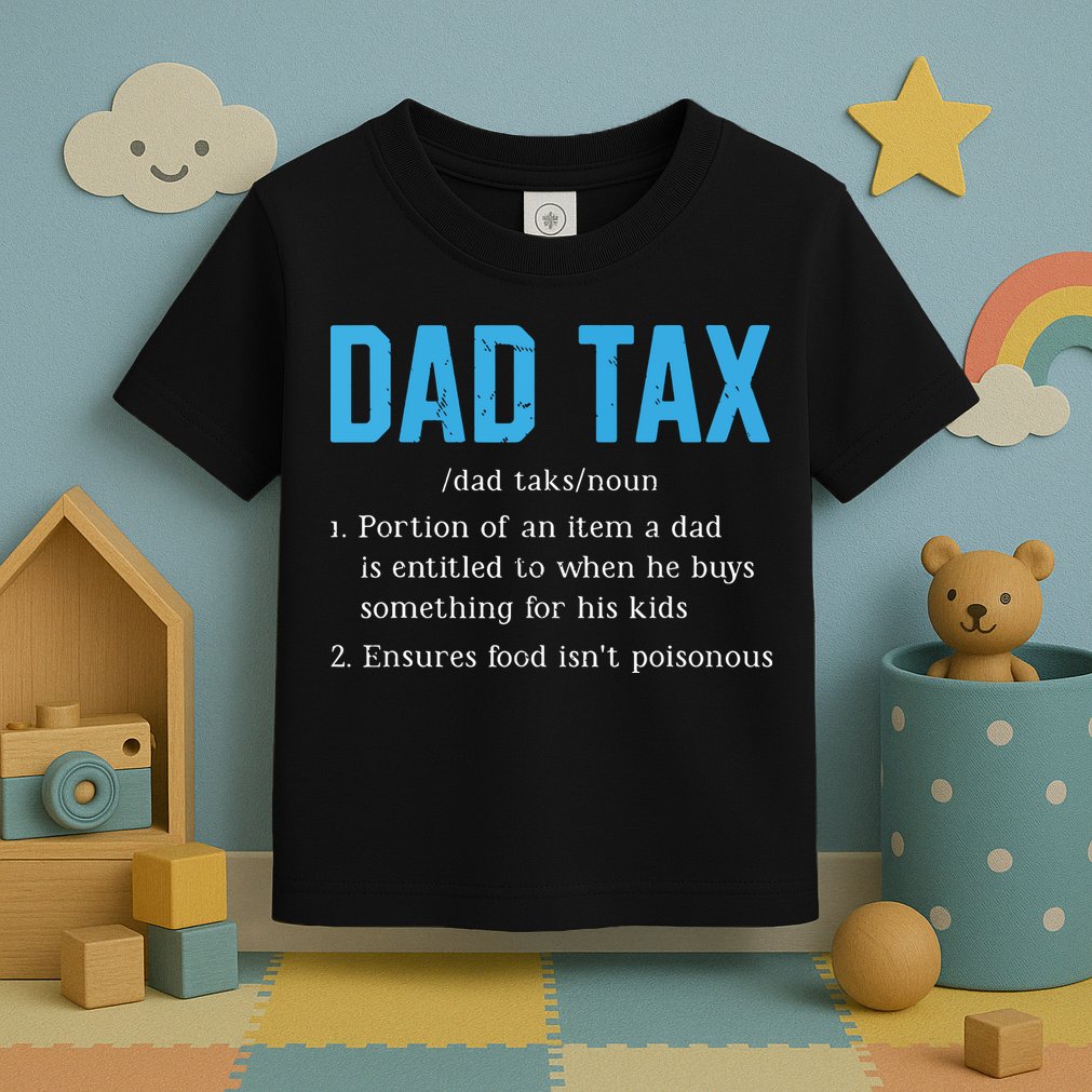 Dad Tax Funny Dad Tax Definition Fathers Day Toddler T-Shirt