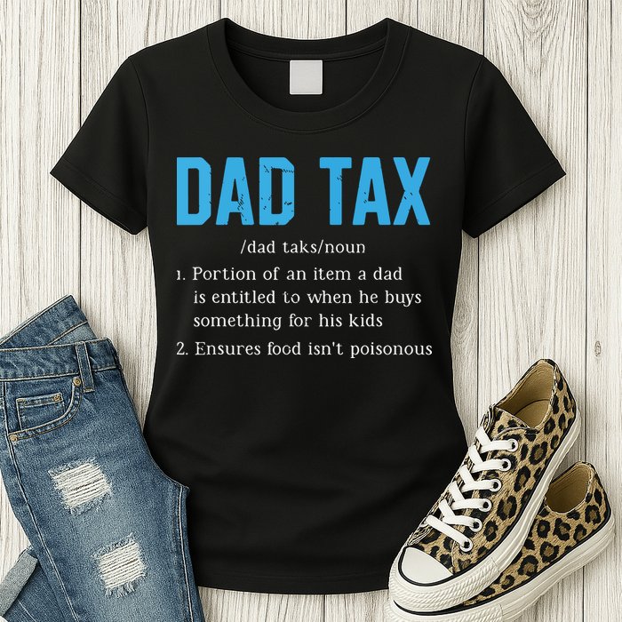 Dad Tax Funny Dad Tax Definition Fathers Day Womens T-Shirt