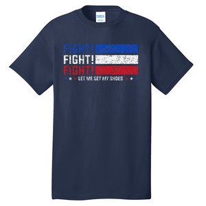 Donald Trump Fight Fist 2024 Let Me Get My Shoes Trump Tall T-Shirt