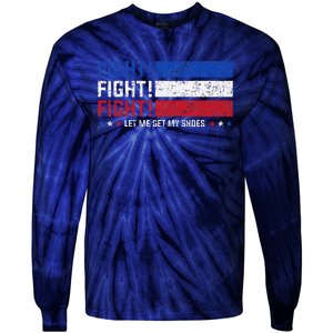 Donald Trump Fight Fist 2024 Let Me Get My Shoes Trump Tie-Dye Long Sleeve Shirt