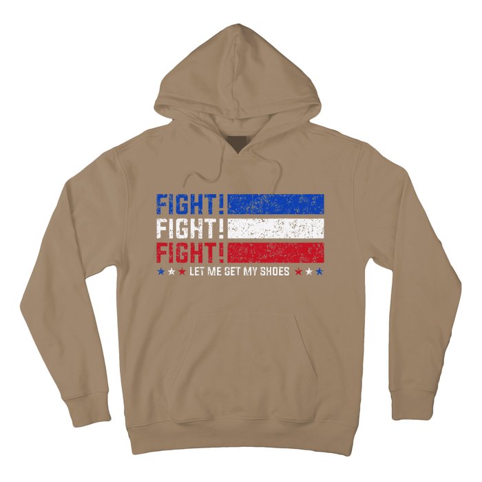 Donald Trump Fight Fist 2024 Let Me Get My Shoes Trump Hoodie