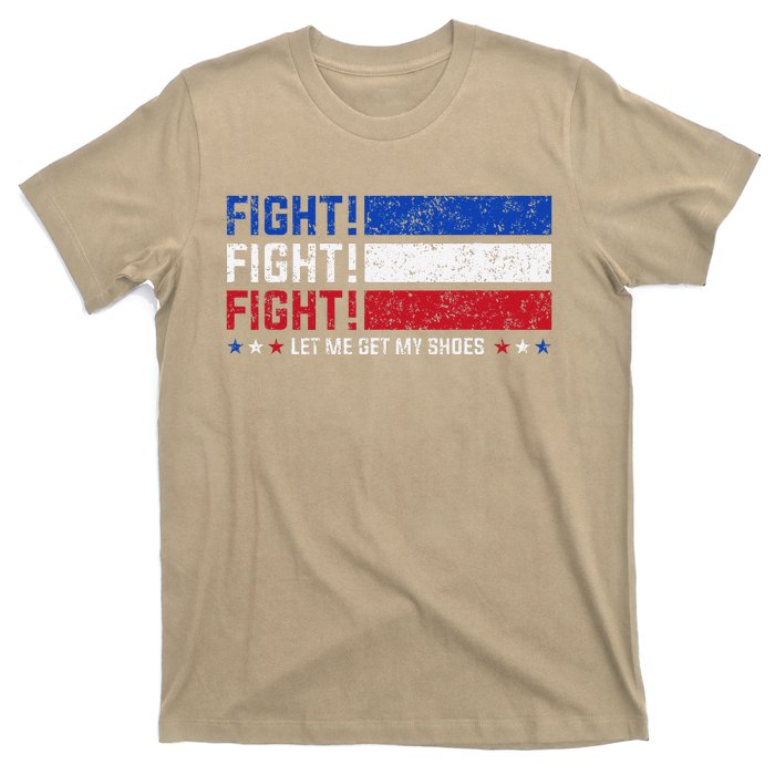 Donald Trump Fight Fist 2024 Let Me Get My Shoes Trump T-Shirt