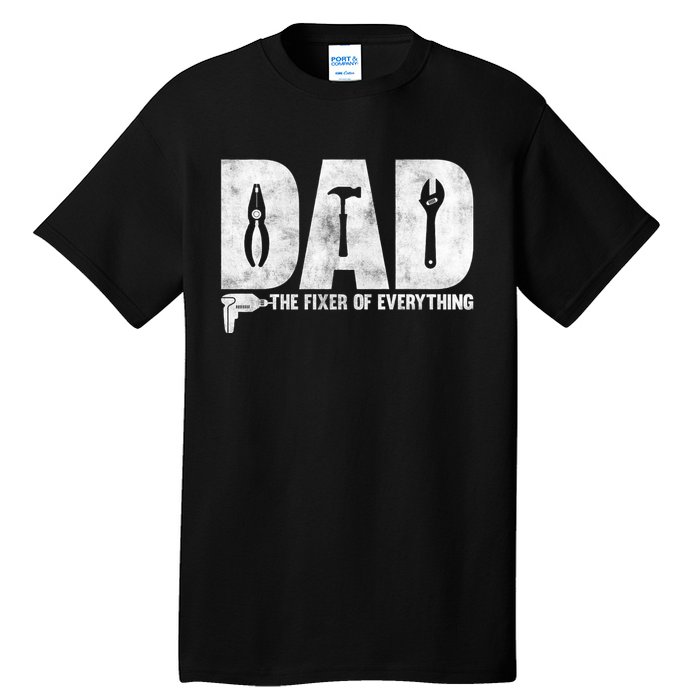 Dad The Fixer Of Everything Funny FatherS Day Dads Saying Tall T-Shirt