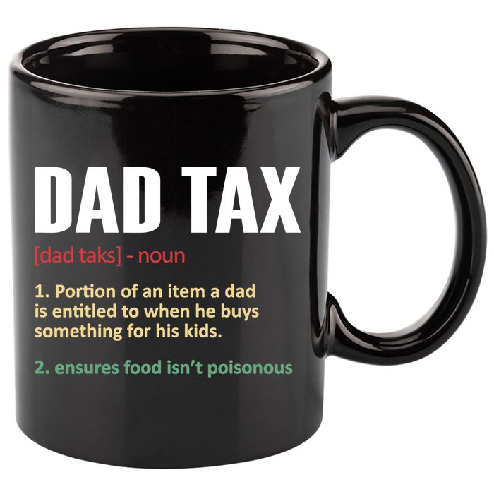 Dad Tax Funny Dad Tax Definitions Father's Day 11oz C Handle Ceramic Mug