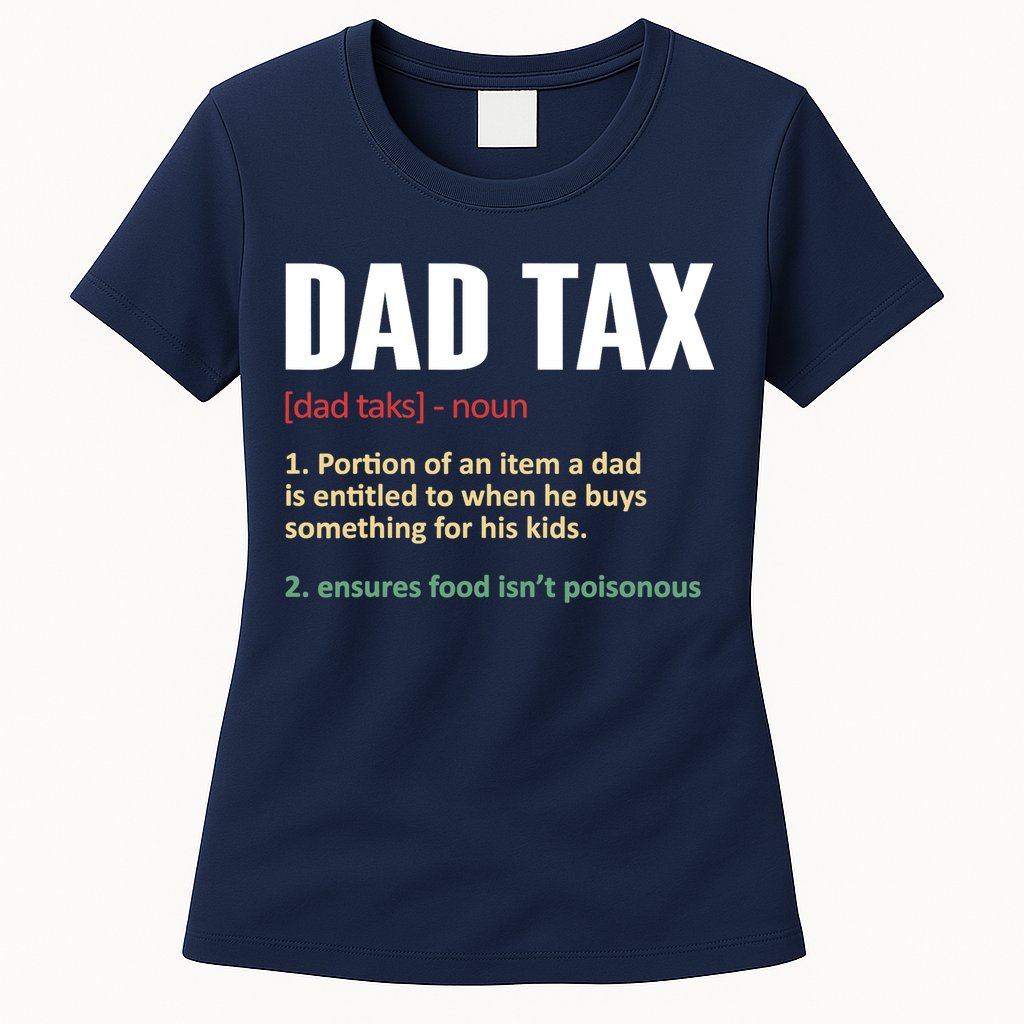 Dad Tax Funny Dad Tax Definitions Father's Day Womens T-Shirt