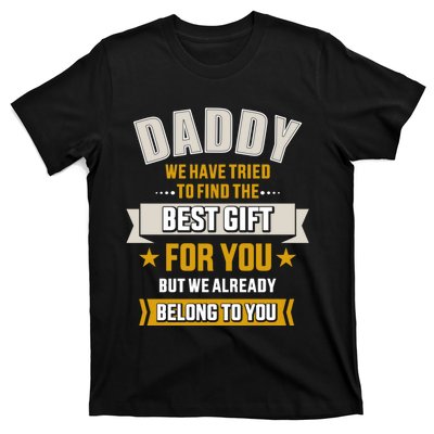 Daddy Tried Find Best Belong To You FatherS Day T-Shirt