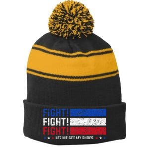 Donald Trump Fight Fist 2024 Let Me Get My Shoes Trump Stripe Pom Pom Beanie