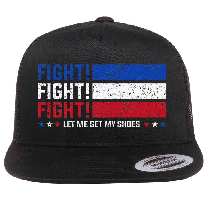 Donald Trump Fight Fist 2024 Let Me Get My Shoes Trump Flat Bill Trucker Hat