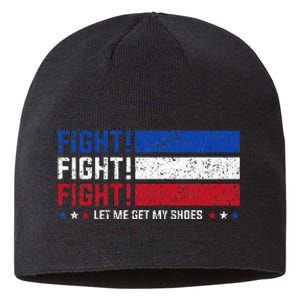 Donald Trump Fight Fist 2024 Let Me Get My Shoes Trump Sustainable Beanie