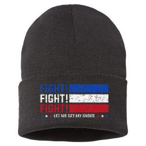 Donald Trump Fight Fist 2024 Let Me Get My Shoes Trump Sustainable Knit Beanie